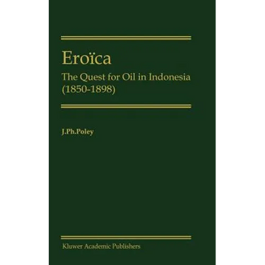 Eroïca: The Quest for Oil in Indonesia (1850-1898)