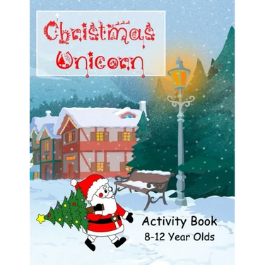 Christmas Unicorn Activity Book 8-12 Years Olds: Colouring, Creative Writing, Comic Drawing, Mazes and Dot to Dot, Wordsearch, Wordstar, Crossword, Mi
