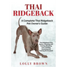 Thai Ridgeback: A Complete Thai Ridgeback Pet Owner's Guide