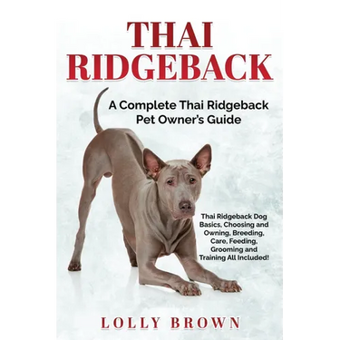 Thai Ridgeback: A Complete Thai Ridgeback Pet Owner's Guide