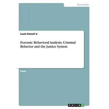 Forensic Behavioral Analysis. Criminal Behavior and the Justice System