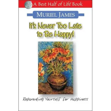 It's Never Too Late to Be Happy!: Reparenting Yourself for Happiness
