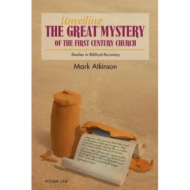 Unveiling The Great Mystery Of The First Century Church Volume One Paperback