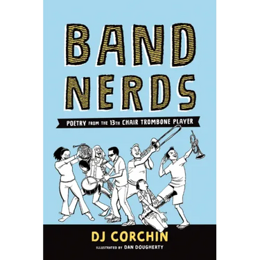 Band Nerds: Poetry from the 13th Chair Trombone Player