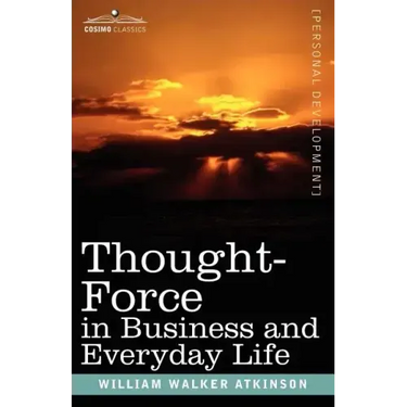 Thought-Force in Business and Everyday Life