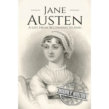 Jane Austen: A Life From Beginning to End
