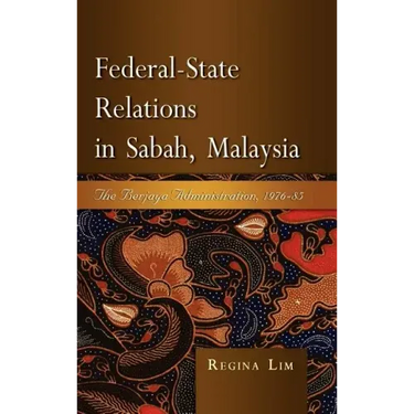Federal-State Relations in Sabah, Malaysia: The Berjaya Administration, 1976-85