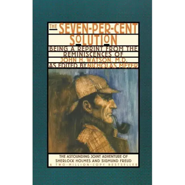 The Seven-Per-Cent Solution: Being a Reprint from the Reminiscences of John H. Watson, M.D.