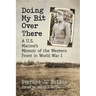 Doing My Bit Over There: A U.S. Marine's Memoir of the Western Front in World War I