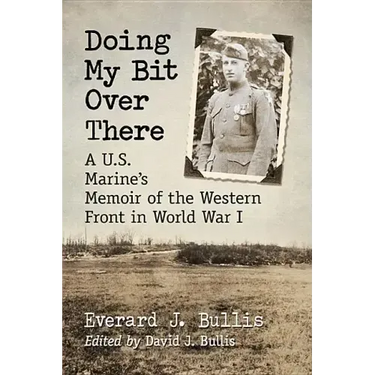 Doing My Bit Over There: A U.S. Marine's Memoir of the Western Front in World War I