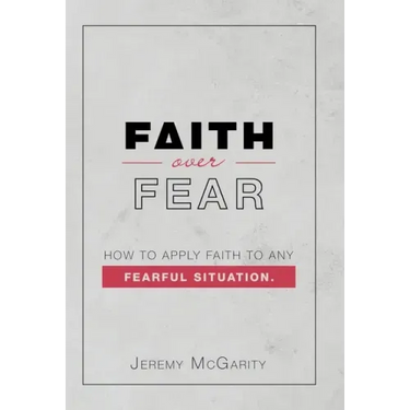 Faith over Fear: How to Apply Faith to Any Fearful Situation.