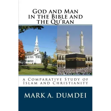 God and Man in the Bible and the Qu'ran: A Comparative Study of Islam and Christianity