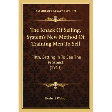The Knack Of Selling, System's New Method Of Training Men To Sell: Fifth, Getting In To See The Prospect (1913)
