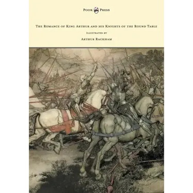 The Romance of King Arthur and his Knights of the Round Table - Illustrated by Arthur Rackham