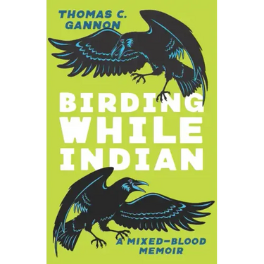 Birding While Indian: A Mixed-Blood Memoir