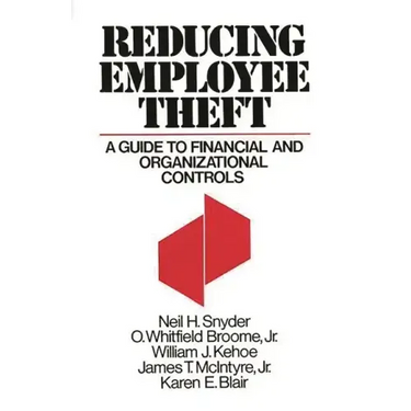 Reducing Employee Theft: A Guide to Financial and Organizational Controls