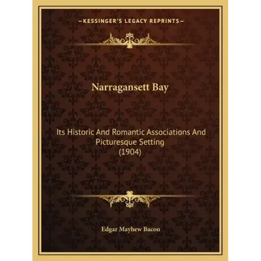 Narragansett Bay: Its Historic and Romantic Associations and Picturesque Setting (1904)