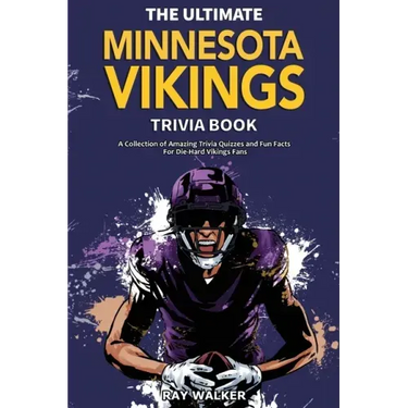 The Ultimate Minnesota Vikings Trivia Book: A Collection of Amazing Trivia Quizzes and Fun Facts for Die-Hard Vikings Fans!