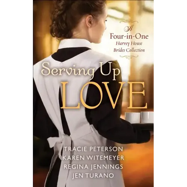 Serving Up Love: A Four-In-One Harvey House Brides Collection