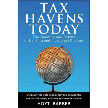 Tax Havens Today: The Benefits and Pitfalls of Banking and Investing Offshore