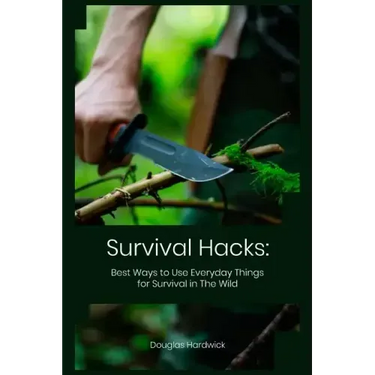 Survival Hacks: Best Ways to Use Everyday Things for Survival in The Wild