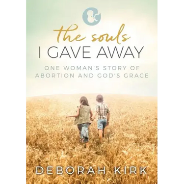 The Souls I Gave Away: One Woman's Story of Abortion and God's Grace