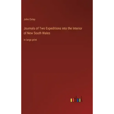 Journals of Two Expeditions into the Interior of New South Wales: in large print