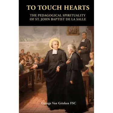 To Touch Hearts: The Pedagogical Spirituality of St. John Baptist de La Salle
