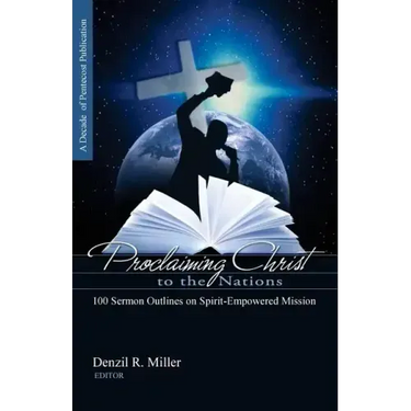 Proclaiming Christ to the Nations: 100 Sermon Outlines on Spirit-Empowered Mission