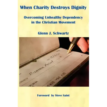 When Charity Destroys Dignity: Overcoming Unhealthy Dependency in the Christian Movement