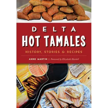 Delta Hot Tamales: History, Stories & Recipes