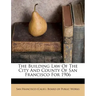 The Building Law of the City and County of San Francisco for 1906