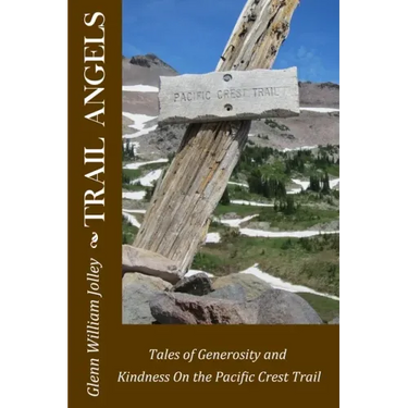 Trail Angels: Tales of Generosity and Kindness On the Pacific Crest Trail