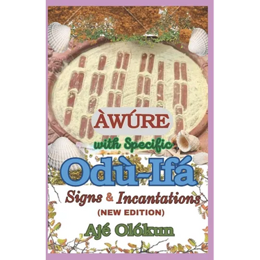 Àwúre with Specific Odù-Ifá Signs & Incantations (NEW EDITION): Expanded
