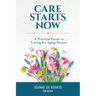 Care Starts Now: A Practical Guide to Caring for Aging Parents