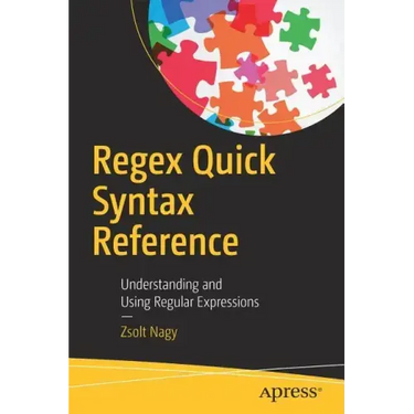 Regex Quick Syntax Reference: Understanding and Using Regular Expressions