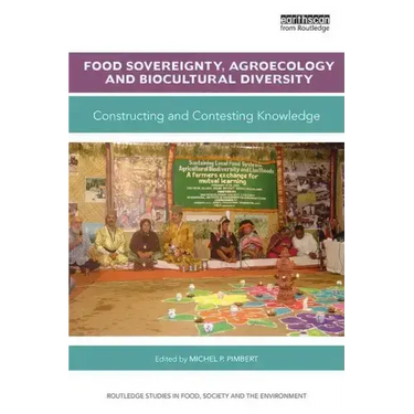 Food Sovereignty, Agroecology and Biocultural Diversity: Constructing and Contesting Knowledge