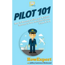 Pilot 101: How to Become a Pilot and Achieve Success in Your Aviation Career From A to Z