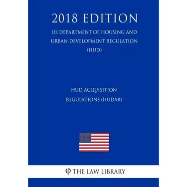 HUD Acquisition Regulations (HUDAR) (US Department of Housing and Urban Development Regulation) (HUD) (2018 Edition)