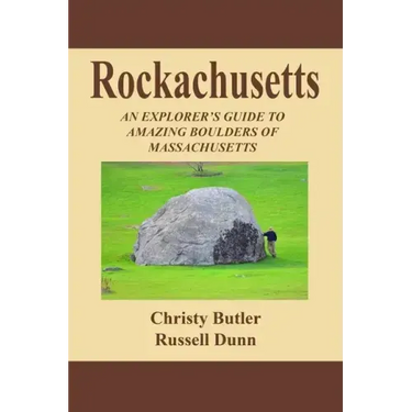 Rockachusetts: An Explorer's Guide To Amazing Boulders of Massachusetts