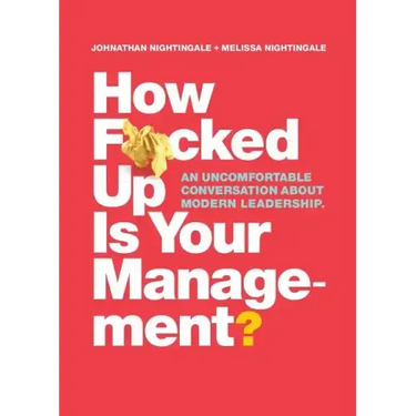 How F*cked Up Is Your Management?: An uncomfortable conversation about modern leadership