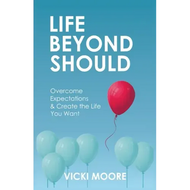 Life Beyond Should: Overcome Expectations & Create the Life You Want