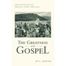 The Greatness of the Gospel: Meditations on the Greatest Story Ever Told