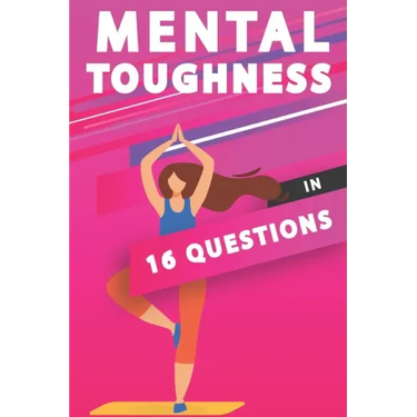 Mental Toughness In 16 Questions: Mental Toughness For Athletes, Mental Toughness Training