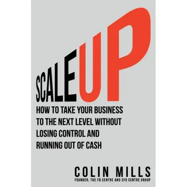 Scale Up: How to Take Your Business To the Next Level Without Losing Control and Running Out of Cash