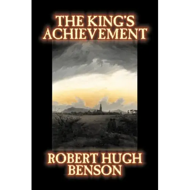 The King's Achievement by Robert Hugh Benson, Fiction, Literary, Christian, Science Fiction