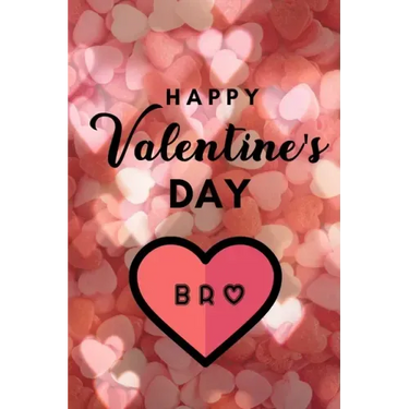 Happy valentine's Day BRO: A perfect valentine gift for your Brother