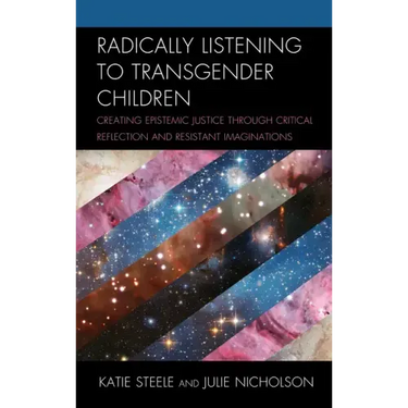 Radically Listening to Transgender Children: Creating Epistemic Justice through Critical Reflection and Resistant Imaginations