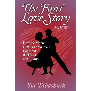 The Fans' Love Story Encore: How the Movie Dirty Dancing Captured the Hearts of Millions!