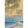 Into the Land of Coconut Dreams: A Travel Log, A Sea Story, and a Passage in Time; Mostly True